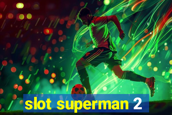 slot superman 2