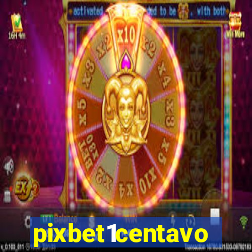 pixbet1centavo