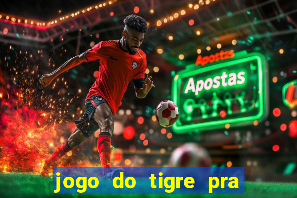 jogo do tigre pra ganhar dinheiro