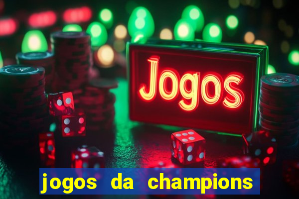 jogos da champions onde vai passar