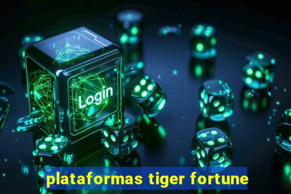 plataformas tiger fortune