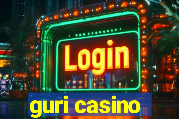 guri casino