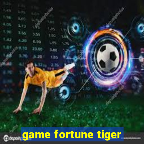 game fortune tiger