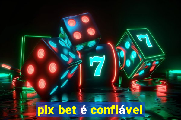 pix bet é confiável