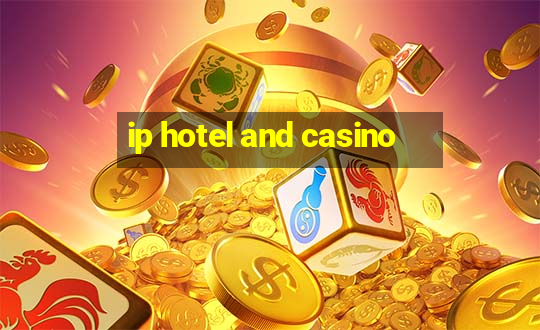 ip hotel and casino