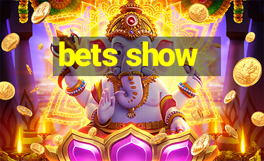 bets show