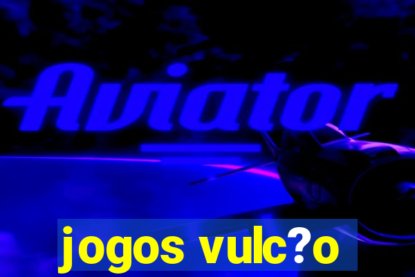 jogos vulc?o