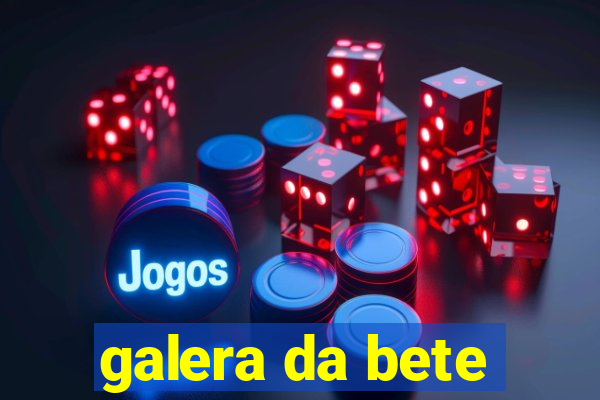 galera da bete