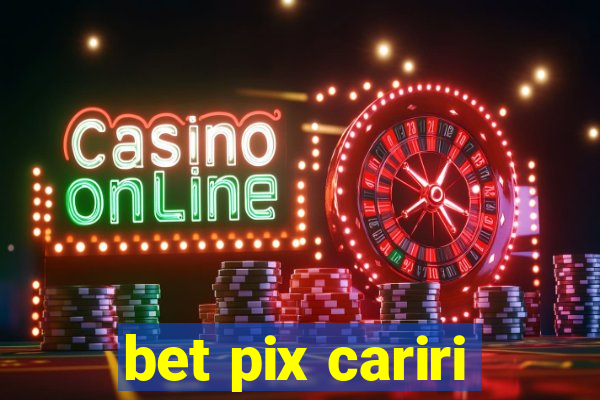 bet pix cariri