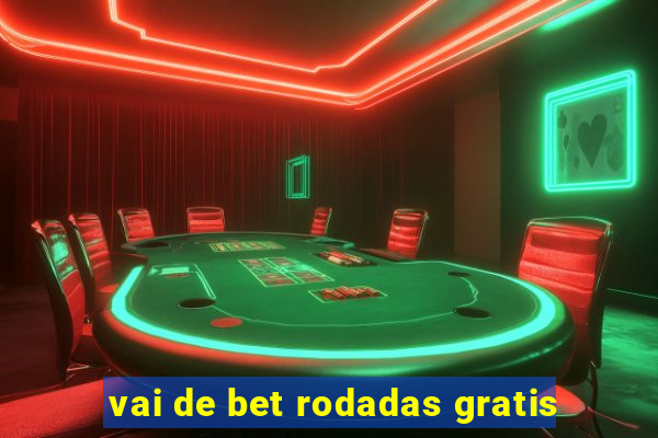 vai de bet rodadas gratis