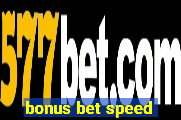 bonus bet speed