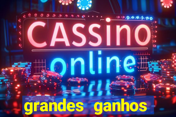 grandes ganhos fortune tiger