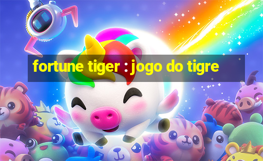 fortune tiger : jogo do tigre