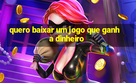 quero baixar um jogo que ganha dinheiro