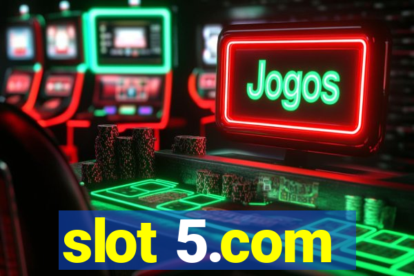 slot 5.com