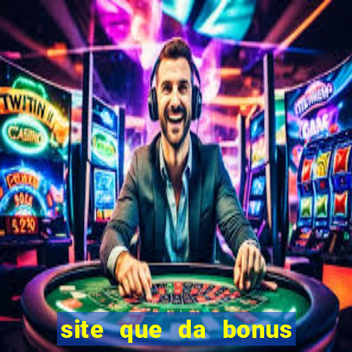 site que da bonus no cadastro