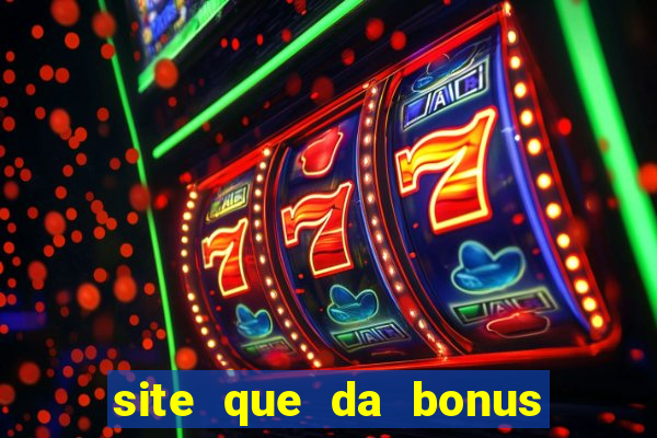 site que da bonus no cadastro