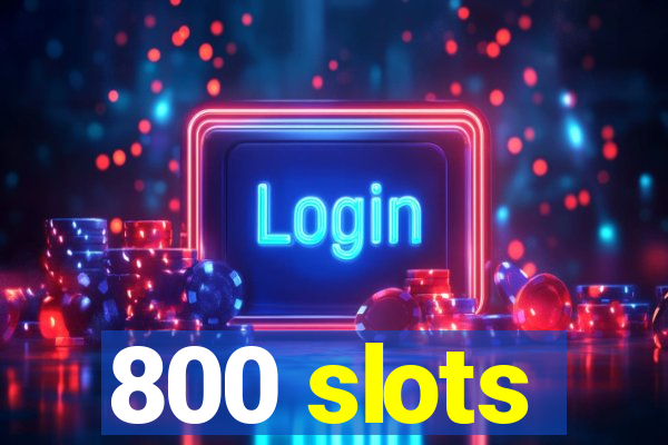 800 slots