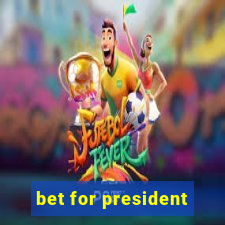 bet for president