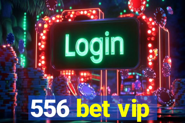 556 bet vip