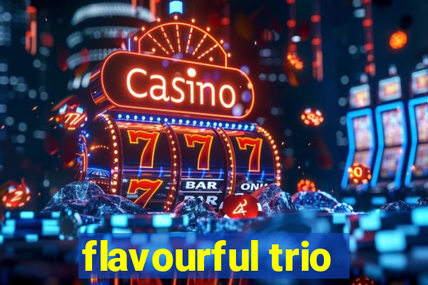 flavourful trio