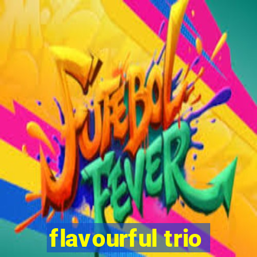 flavourful trio