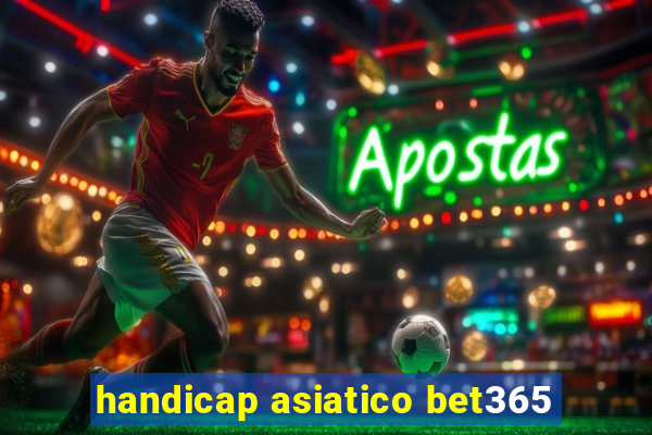 handicap asiatico bet365