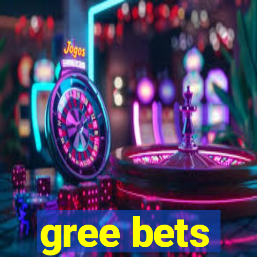 gree bets