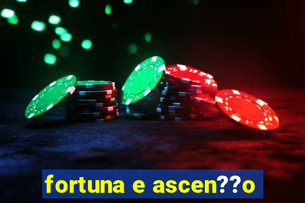 fortuna e ascen??o