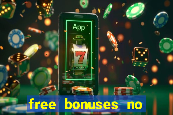 free bonuses no deposit casinos