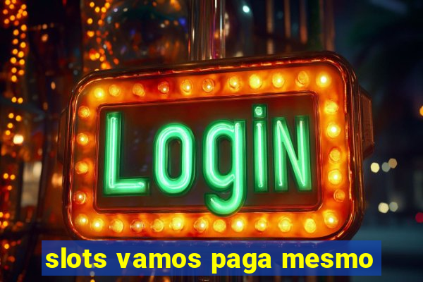 slots vamos paga mesmo