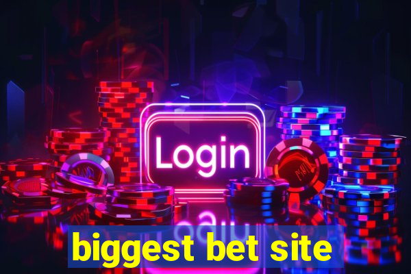 biggest bet site