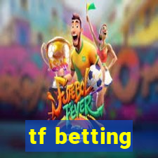 tf betting