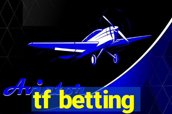 tf betting