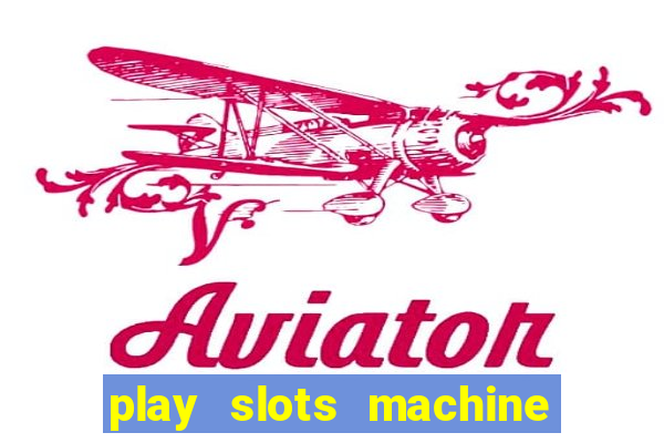 play slots machine for free