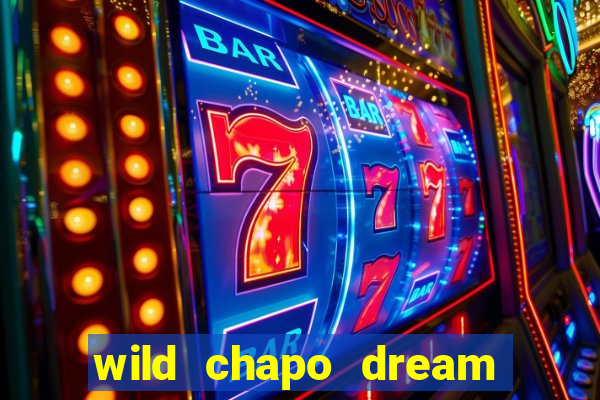 wild chapo dream drop slot online