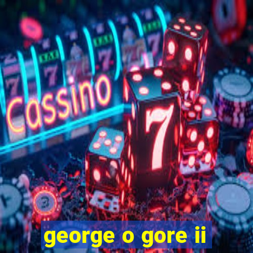 george o gore ii