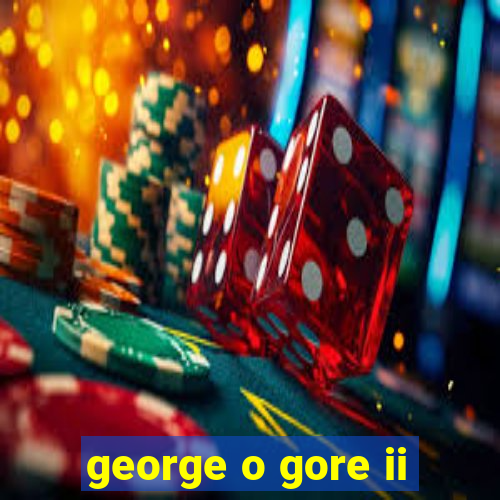 george o gore ii