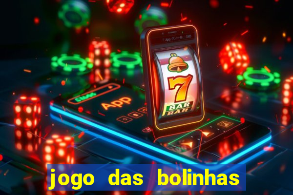 jogo das bolinhas que da dinheiro