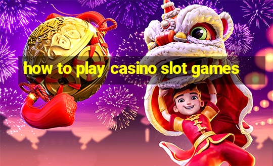 how to play casino slot games