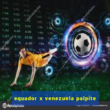 equador x venezuela palpite