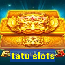 tatu slots