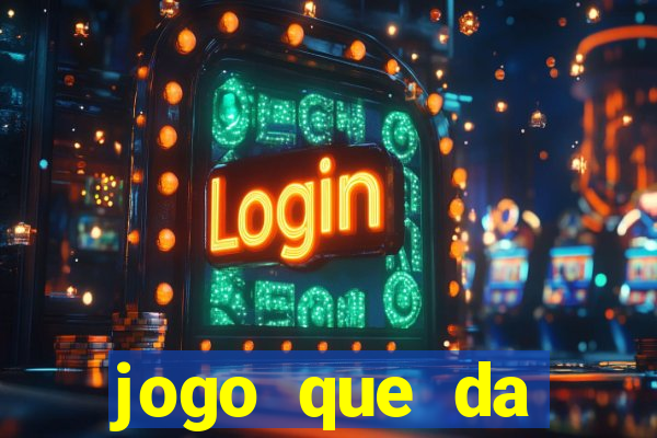 jogo que da dinheiro sem deposito