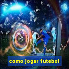 como jogar futebol