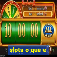 slots o que e