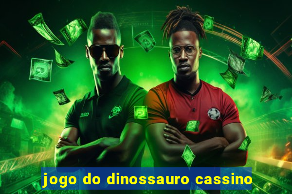 jogo do dinossauro cassino