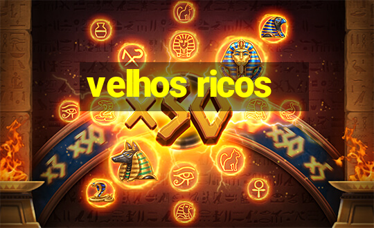 velhos ricos