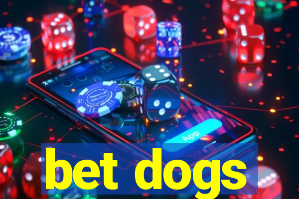 bet dogs