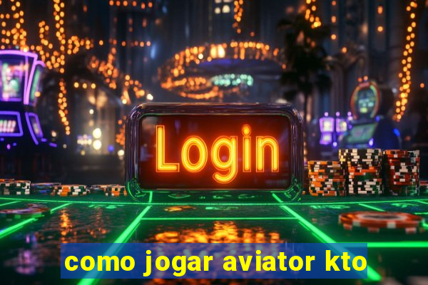 como jogar aviator kto