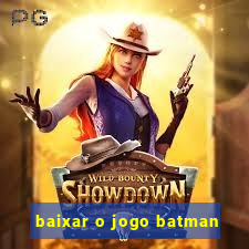 baixar o jogo batman